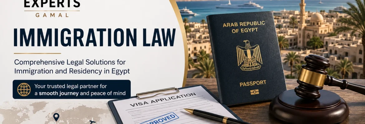 Immigration lawyer in Egypt - Experts Gamal law firm services for visas, residency and citizenship