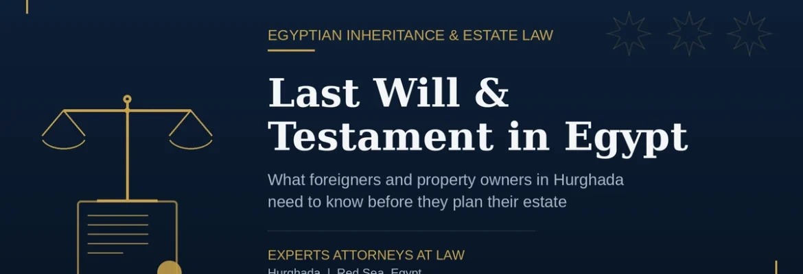 Last Will and Testament in Egypt - estate planning and inheritance law for foreigners and property owners in Hurghada