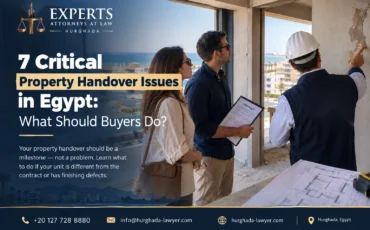 7 Critical Property Handover Issues in Egypt - Experts Attorneys at Law Hurghada